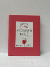 "Drink Pink: A Celebration of Rosé" 2015 by Victoria James  - $600 APR w/CoA APR 57