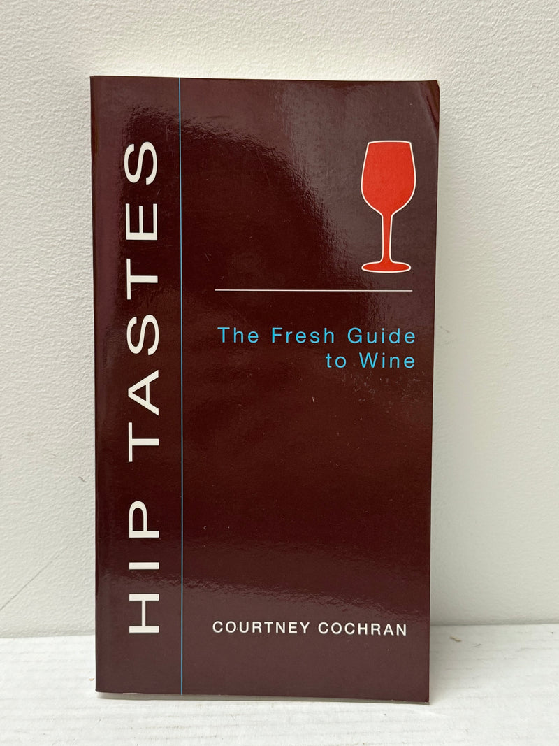 "Hip Tastes, The Fresh Guide to Wine" by Courtney Cochran - $1.5K APR w/CoA APR 57